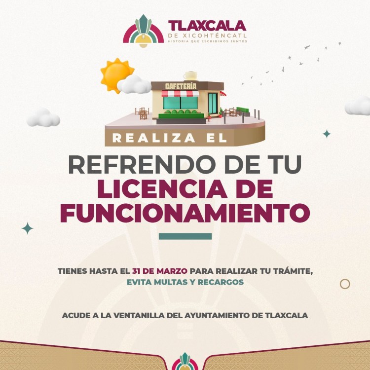 INVITA AYUNTAMIENTO DE TLAXCALA A REALIZAR REFRENDO DE LICENCIAS DE FUNCIONAMIENTO ANTES DEL 31 DE&nbsp;MARZO