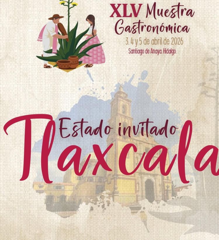 TLAXCALA, INVITADO ESPECIAL EN LA MUESTRA GASTRONÓMICA DE SANTIAGO DE ANAYA, HIDALGO&nbsp;2026